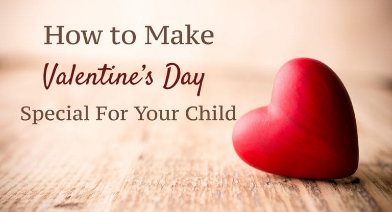 6 Ways to Make Your Child’s Valentine’s Day Special