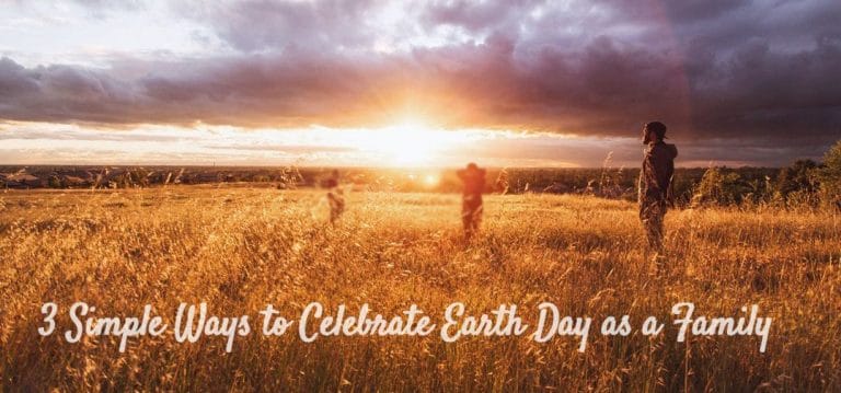 3 Simple Ways to Celebrate Earth Day As a Family