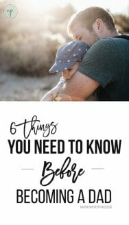 6 Things You Need to Know Before Becoming a Dad